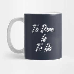 To Dare is to Do Mug